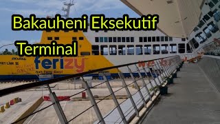 TERMINAL BAKAUHENI || DERMAGA EKSEKUTIF BAKAUHENI