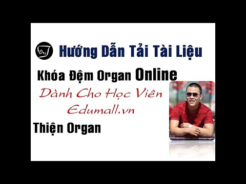 Hướng Dẫn Tải Tài Liệu Đệm Hát Organ (Khóa Học Organ Online Edumall) Của Thiện Organ HD