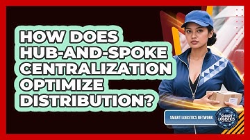 How Does Hub-and-spoke Centralization Optimize Distribution? - Smart Logistics Network