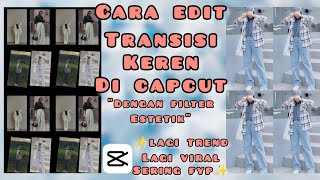 CARA EDIT TRANSISI KEREN DENGAN FILTER ESTETIK DI CAPCUT ‼️