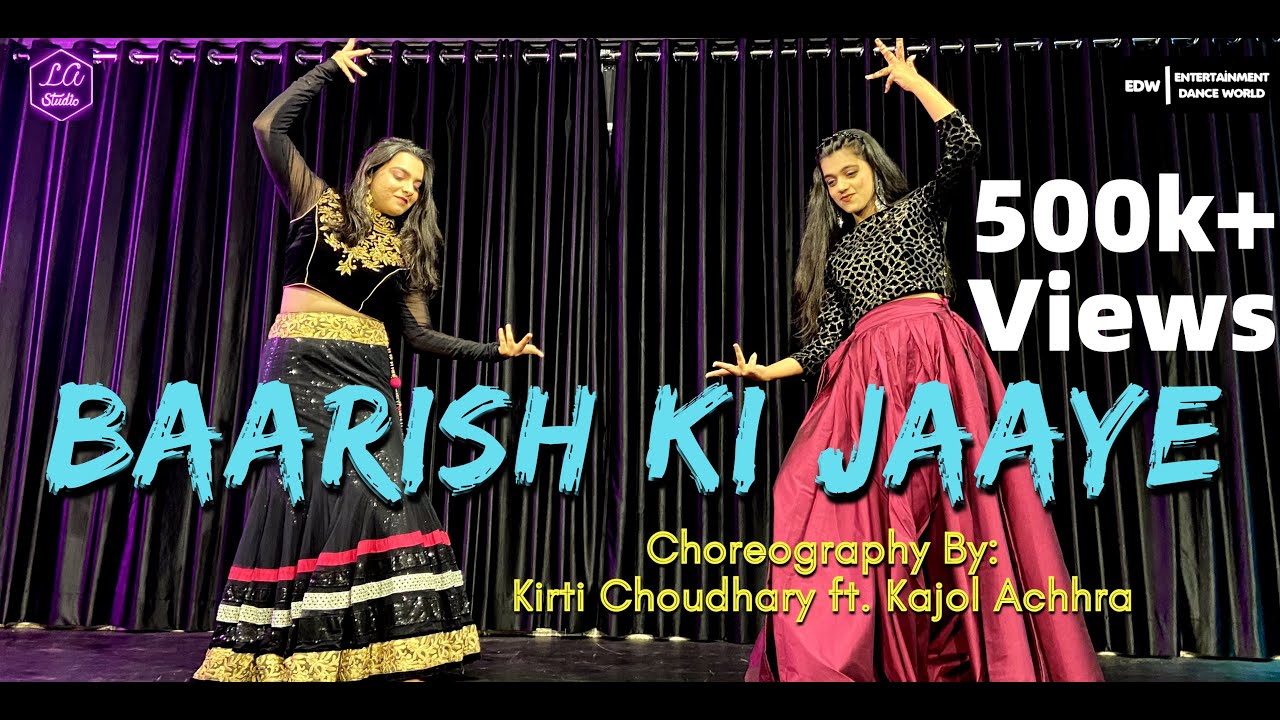 Baarish Ki Jaaye Dance Cover | B Praak | Choreographer Kirti Choudhary ft. Kajol Achhra | LA Studio