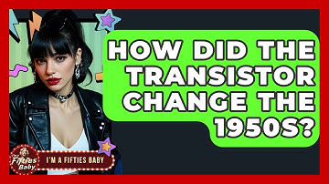 How Did The Transistor Change The 1950s? - Im a 50s Baby