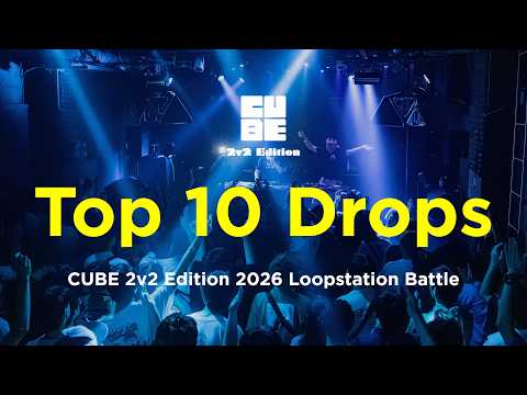 Top 10 Drops | CUBE 2v2 Edition 2026 | Japan Loopstation Community #CUBE2v2