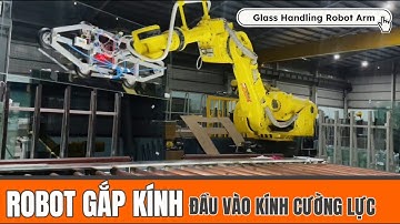 Robot gắp kính Fanuc R-2000iA/200R tại dây chuyền kính cường lực | Glass Handling Robot Vietnam