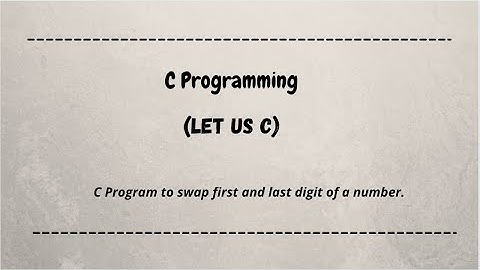 C Program to swap first and last digit of a number. c programming | c language | let us c