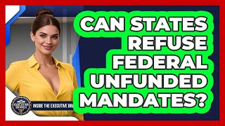 Can States Refuse Federal Unfunded Mandates? - Inside the Executive Branch