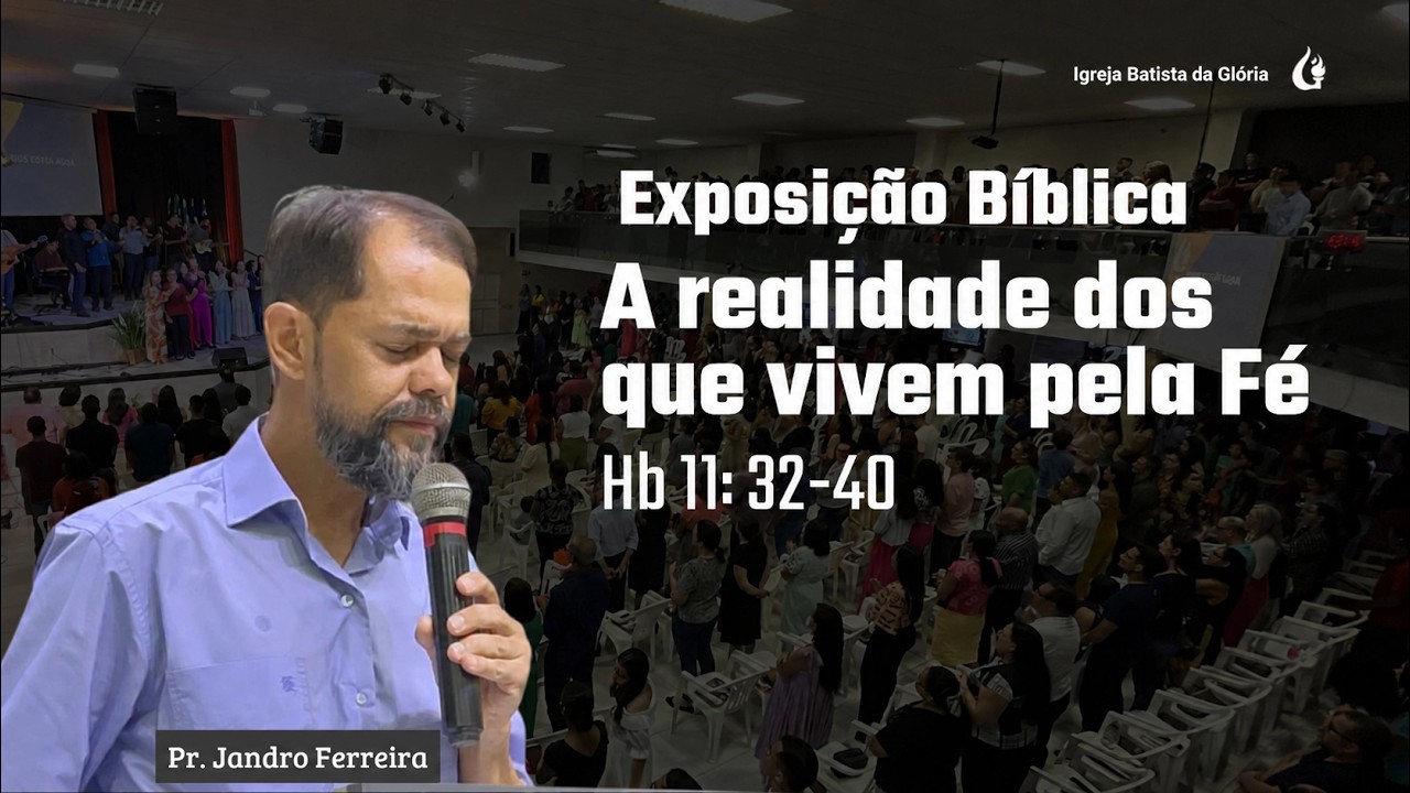 Exposição Bíblica | A realidade dos que vivem pela Fé —  Hebreus 11:32-40 | Pr. Jandro Ferreira