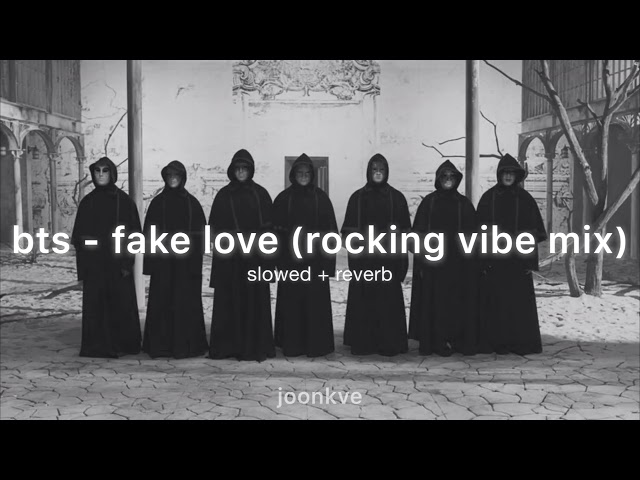 bts - fake love [ rocking vibe mix ] ( slowed + reverb ) class=