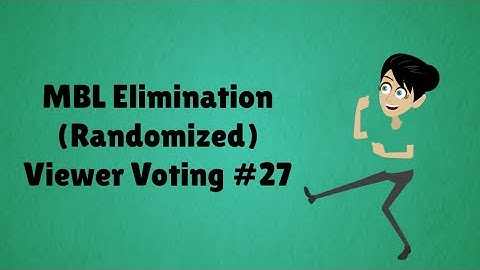 MBL Elimination (Randomized) Viewer Voting Episode 27