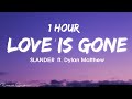1HOUR SLANDER - Love Is Gone ft. Dylan Matthew Acoustic - Lyrics