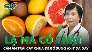 Lạ Mà Có Thật - Cần Ăn Trái Cây Chua Để Bổ Sung Axit Dạ Dày I SKĐS