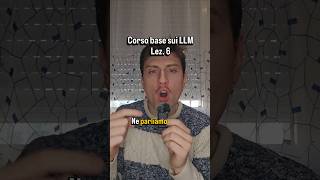 Corso base sui LLM - Lez. 6!