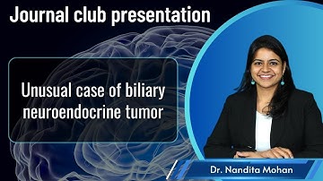 Journal Club: Unusual case of biliary neuroendocrine tumor