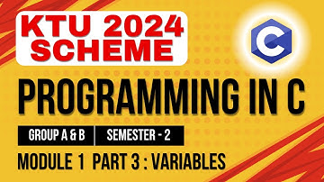 KTU BTECH 2024 Second Semester - Programming in C (Group A & B) - Module 1-Part 3 : Variables