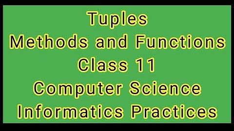 Tuple methods and functions for class 11 | Computer Science Class 11 | IP Class 11