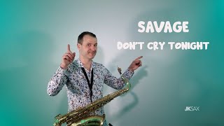 Savage - Don't Cry Tonight (JK Sax Remix)