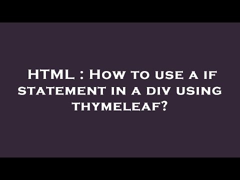 HTML : How to use a if statement in a div using thymeleaf?
