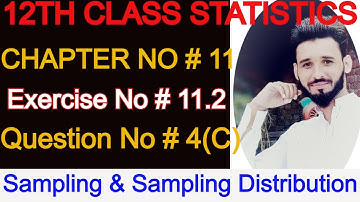 Statistics ICS Part II Chapter#11 | Sampling & Sampling Distribution Ex#11.2 Question#4[C]