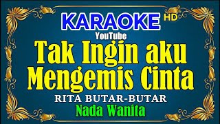 TAK INGIN AKU MENGEMIS LAGI - Rita Butarbutar [ KARAOKE HD ] Nada Wanita