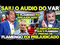  saiu o audio do var  o flamengo foi prejudicado  zinho esculachou geral no debate 