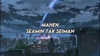 Mahen - Seamin Tak Seiman (LIRIK)