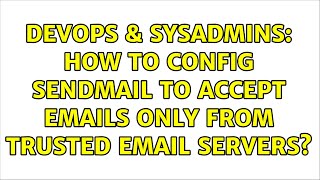 DevOps & SysAdmins: How to config sendmail to accept emails only from trusted email servers? Wealth
