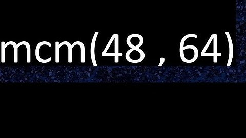mcm 48 y 64 , minimo comun multiplo , mcm(48 , 64)= como se halla , ejemplos