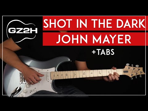 Shot In The Dark Guitar Tutorial John Mayer Guitar Lesson |Electric + Acoustic|
