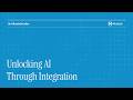 Unlocking Ai through Integration