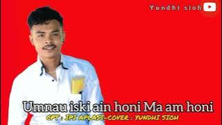 lagu Sedih😥 Umnau iski ain honi am honi-cpt.Ipi Aplasi# cover :Yundhi sioh 2023