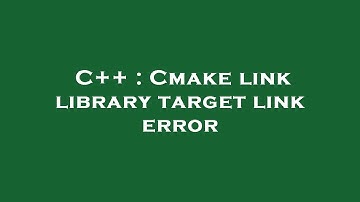 C++ : Cmake link library target link error
