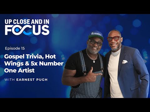Up Close & In Focus - Episode 15 - Gospel Trivia & Hot Wings with Earnest Pugh