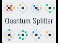 Quantum Splitter Walkthrough