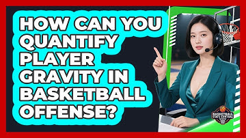 How Can You Quantify Player Gravity In Basketball Offense? - Basketball Stats Central