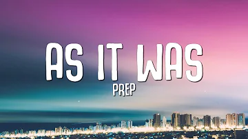 PREP - As It Was (Lyrics)