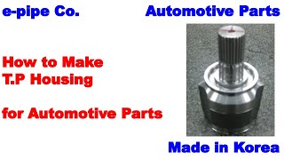 E-Pipe Co. How To Make T.p Housing For Automotive Parts