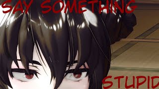Mmdx Ocs Say Something Stupid