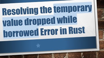 Resolving the temporary value dropped while borrowed Error in Rust