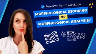 Morphological Decoding OR Morphological Analysis? Science of Reading Research Recap with Katie