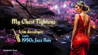 My Chest Tightens - İçim Daralıyor - 1950S English Jazz Noir Dostum Tube 2026
