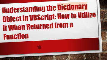 Understanding the Dictionary Object in VBScript: How to Utilize it When Returned from a Function