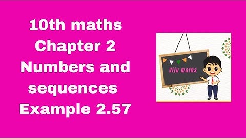 10th maths chapter 2 Numbers and Sequences example 2.57