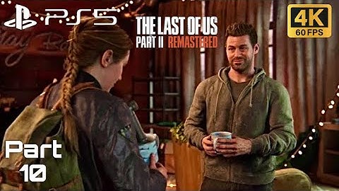 The Last of Us Part II Remastered Gameplay Part 10 [4K HDR 60FPS PS5] - No Commentary