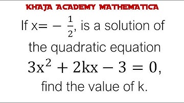 If x=-  1/2, is a solution of the quadratic equation 3x^2+2kx-3=0, find the value of k.