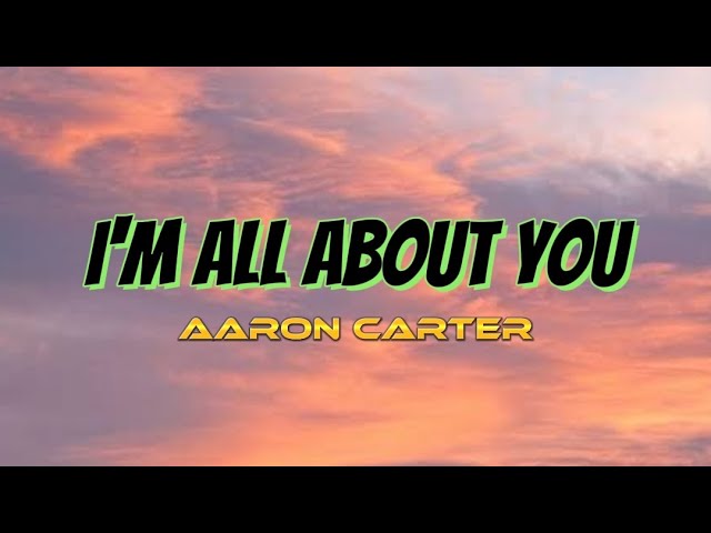 I'm All About You - Aaron Carter (Audio + Lyrics) HQ