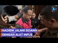 Tidak Diizinkan Sidang Online, Nadiem Makarim Jalani Sidang Pakai Alat Infus