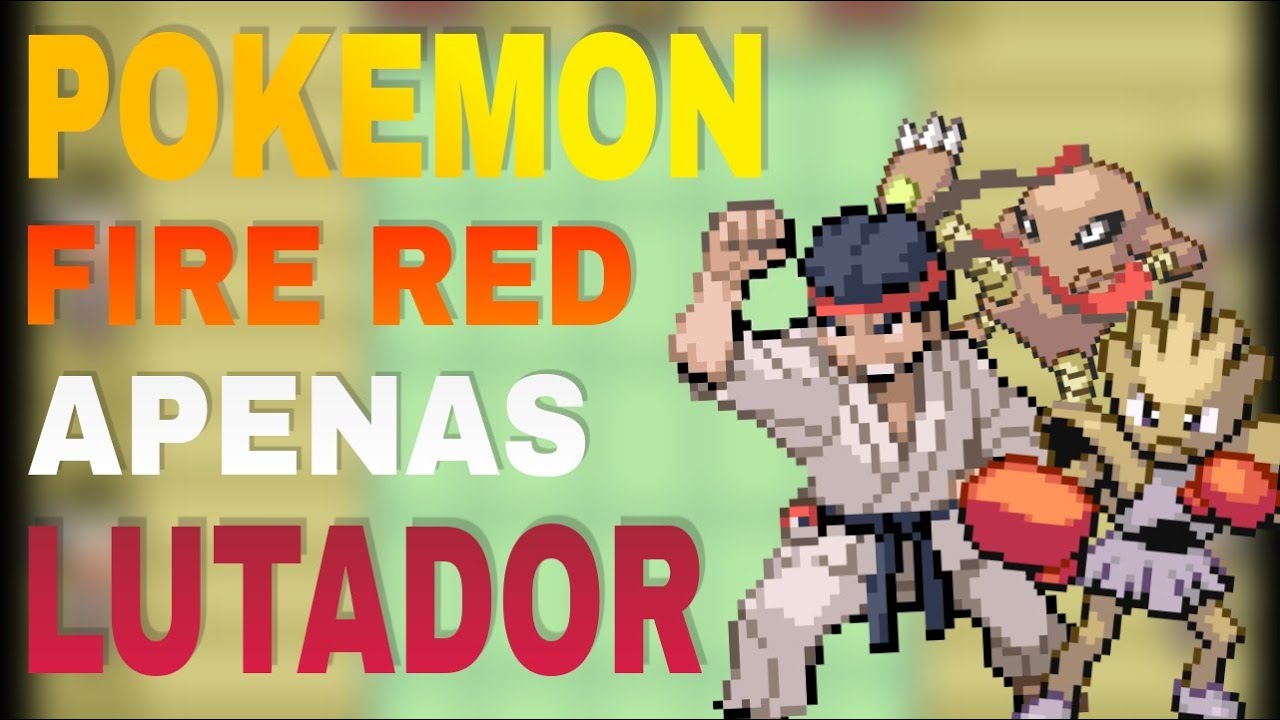 Eu ZEREI Pokemon FIRE RED apenas com Pokemon LUTADOR 