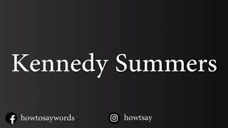 How To Pronounce Kennedy Summers