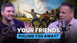 What If Your Friends Are Pulling You Away From God? | EP.78