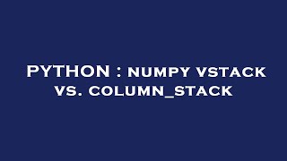 PYTHON : numpy vstack vs. column_stack